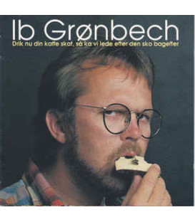 Ib Grønbech ‎– Drik Nu Din Kaffe Skat, Så Ka Vi Lede Efter Den Sko Bagefter - CD - BRUGT
