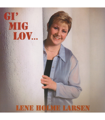 LENE HOLME LARSEN – GI’ MIG LOV - CD - BRUGT
