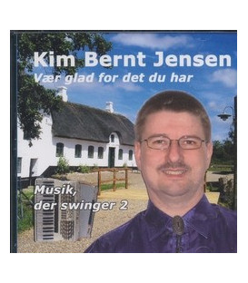 KIM BERNT JENSEN - MUSIK, DER SVINGER 2 VÆR GLAD FOR DET DU HAR - CD - BRUGT