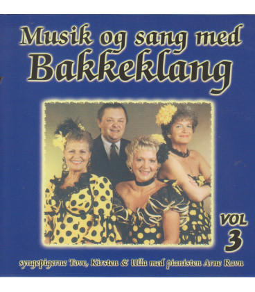 Syngepigerne Tove, Kirsten og Ulla med pianisten Arne Ravn - Musik og sang med Bakkeklang, vol. 3 - CD - BRUGT